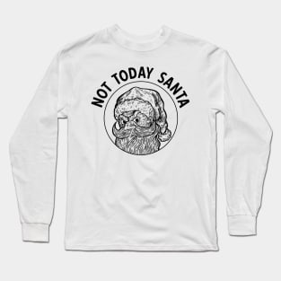 Not today santa funny Christmas sarcasm Long Sleeve T-Shirt